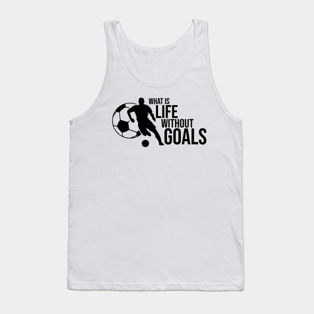What is life without goals Tank Top by rand0mity
